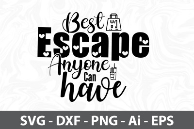 Best Escape Anyone Can Have svg