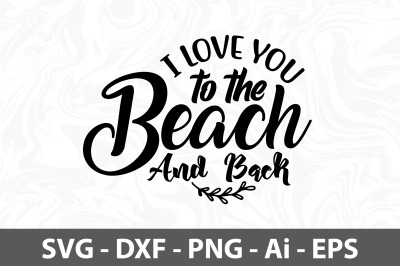 I love you to the Beach and Back svg