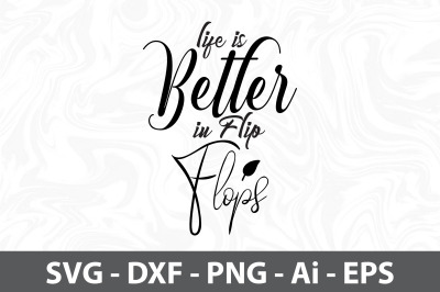 Life is Better in Flip Flops svg