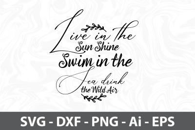 Live in the Sun Shine Swim in the Sea drink the Wild Air svg