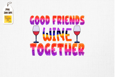 Good Friends Wine Together Drinking