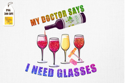 My Doctor Says I Need Glasses Wine Lover