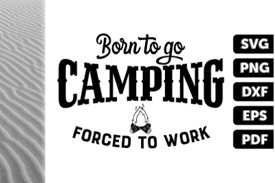 Born To Go Camping Forced To Work