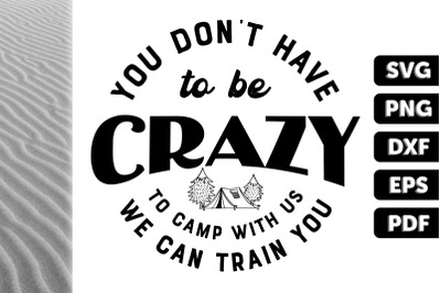 U Don&#039;t Have To Be Crazy To Camp Wth Us