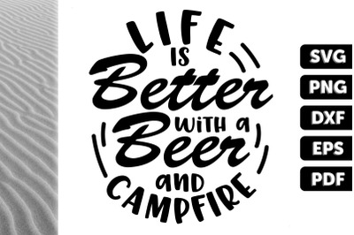 Life Is Better Beer And Campfire