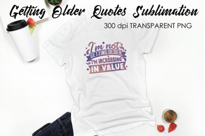 Getting Older Quotes Sublimation | Funny T Shirt Designs | Classic PNG