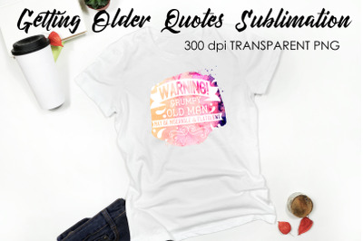 Getting Older Quotes Sublimation | Funny T Shirt Designs | Classic PNG