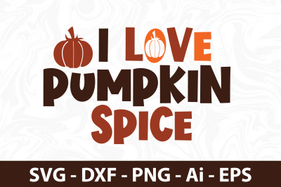 I Love Pumpkin Spice svg