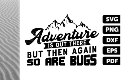 Adventure Is Out There So Are Bugs