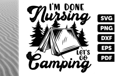 I&amp;&23;039;m Done Nursing Let&amp;&23;039;s Go Camping