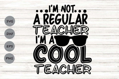 I&#039;m Not A Regular Teacher I&#039;m A Cool Teacher Svg, Funny Teacher Svg.