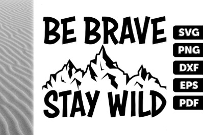 Funny Design Be Brave Stay Wild