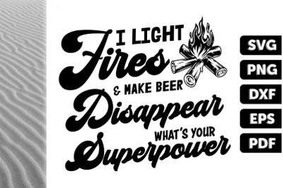 I Light Fires Make Beer Disappear