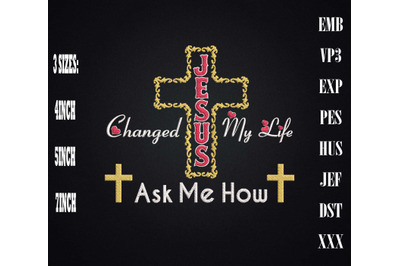 Jesus Changed My Life Ask Me How Embroidery&2C; For Jesus Christ Lover