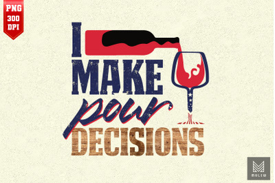 I Make Pour Decisions Wine Drinking