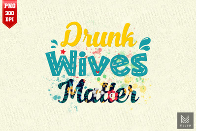 Drunk Wives Matter Funny Wine Drinking