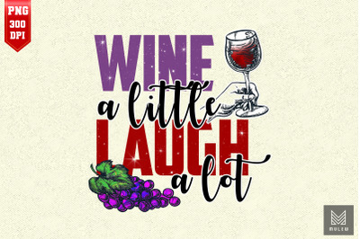 Wine A Little Laugh A Lot Winery Lover