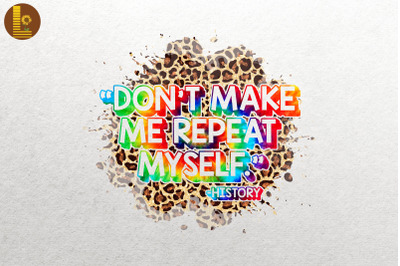 Don&#039;t Make Me Repeat Myself