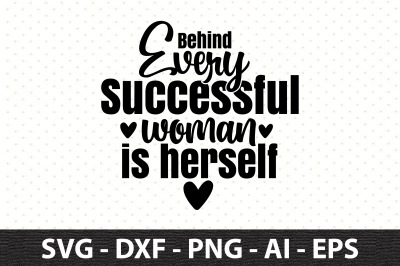 Behind every successful woman is herself svg