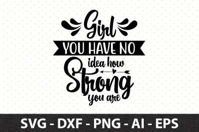 Girl you have no idea how strong you are svg