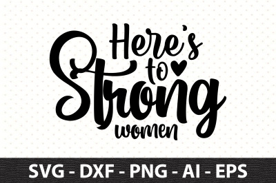 Heres to strong women svg