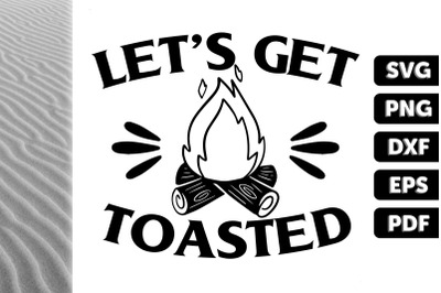 Let`s Get Toasted I Camping &amp; Campire