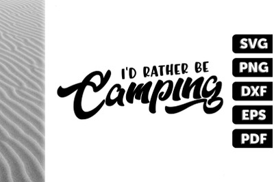 Funny Design I&#039;d Rather Be Camping