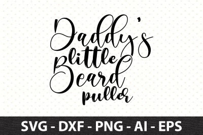 Daddys little beard puller svg