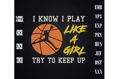 I Know I Play Like A Girl Try To Keep Up Embroidery, Basketball Lover