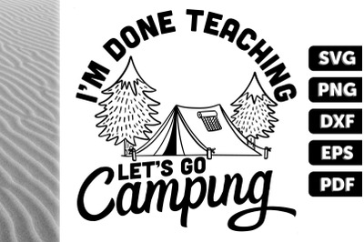 I&#039;m Done Teaching Let&#039;s Go Camping