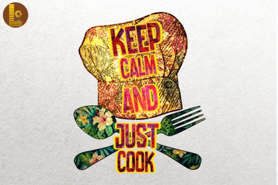 Keep Calm And Just Cook Baking Lover