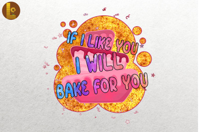 If I Like You I Will Bake For You Baking