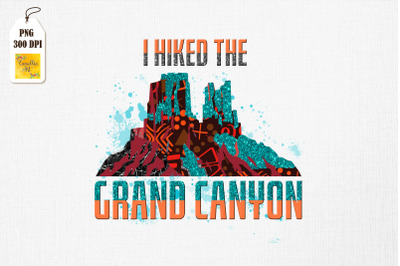 I Hiked The Grand Canyon Hiking Gift