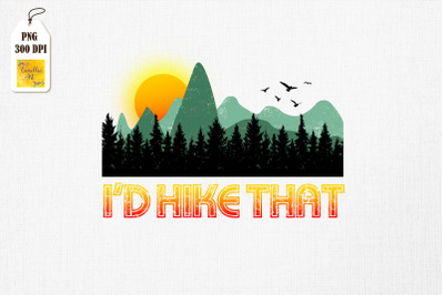 Funny Hiking I&#039;d Hike That For Hikers