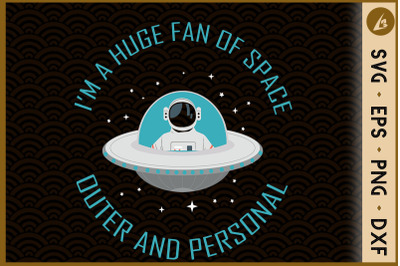 I&#039;m A Huge Fan Of Space Outer &amp; Personal