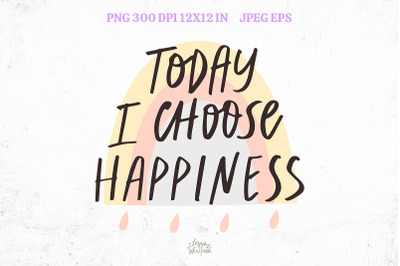Today I choose happiness. Positive affirmation