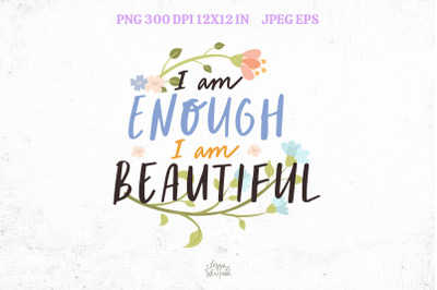 I am enough I am beautiful. Sublimation design&nbsp;Positive affirmation