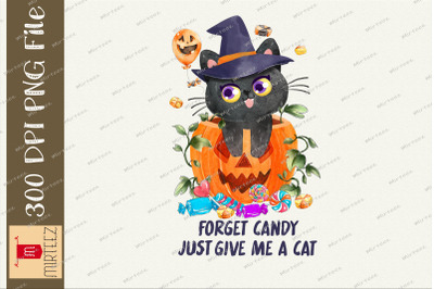 Forget Candy Just Give Me Cat Halloween