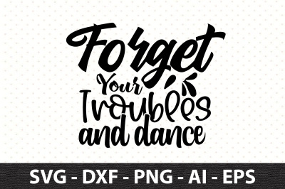 Forget Your Troubles and Dance svg