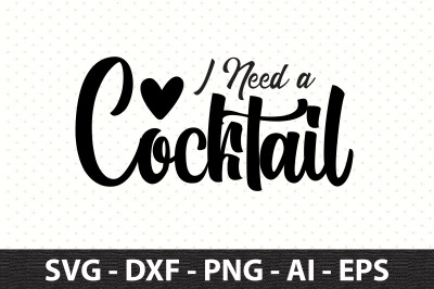 I Need a Cocktail svg