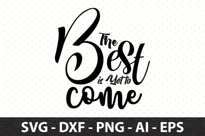 The Best is Yet to Come svg