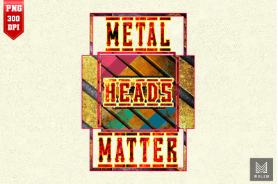 Metal Heads Matter For Metal Lover