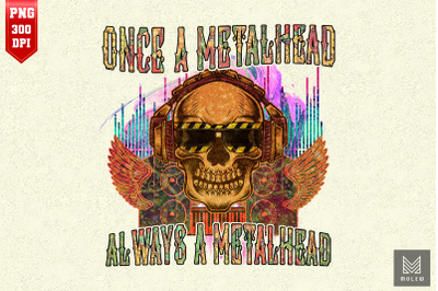 Once A Metalhead Always A Metal Head