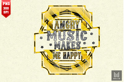 Angry Music Makes Me Happy Heavy Metal