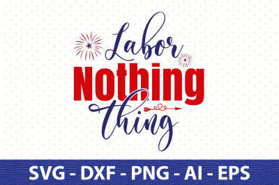 Labor Nothing Thing svg