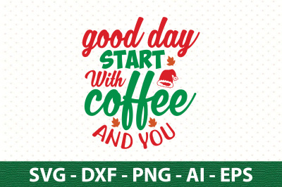 good day start with coffee and you svg