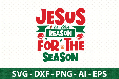 jesus is the reason for the season svg