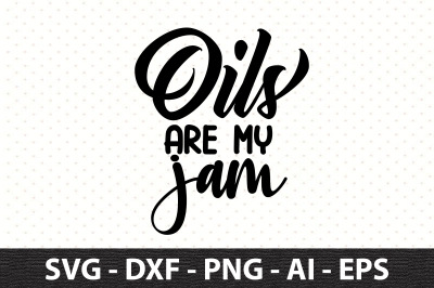 Oils are my jam svg