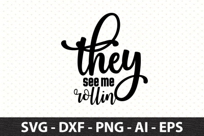 They see me rollin svg