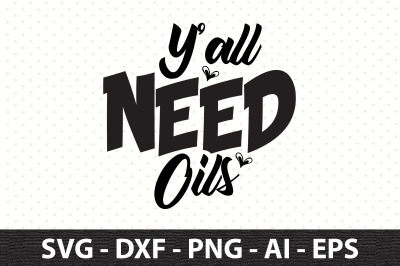 Y&#039;all need Oils svg